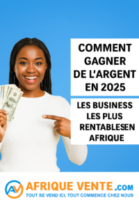 Comment Gagner de l’Argent en 2025 : Les Business les Plus Rentables en Afrique